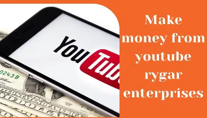Make Money from Youtube Rygar Enterprises