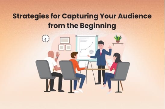 Strategies for Capturing Your Audience from the Beginning